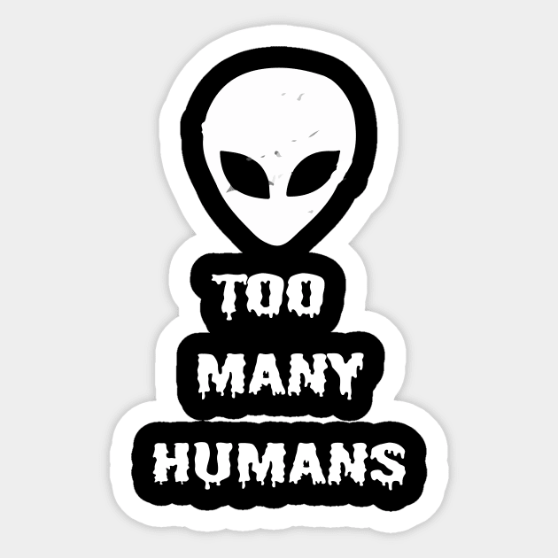 Too Many Humans Alien UFO Horror Sci Fi Creepy Spooky Halloween Gothic Grunge Punk Sticker by Prolifictees